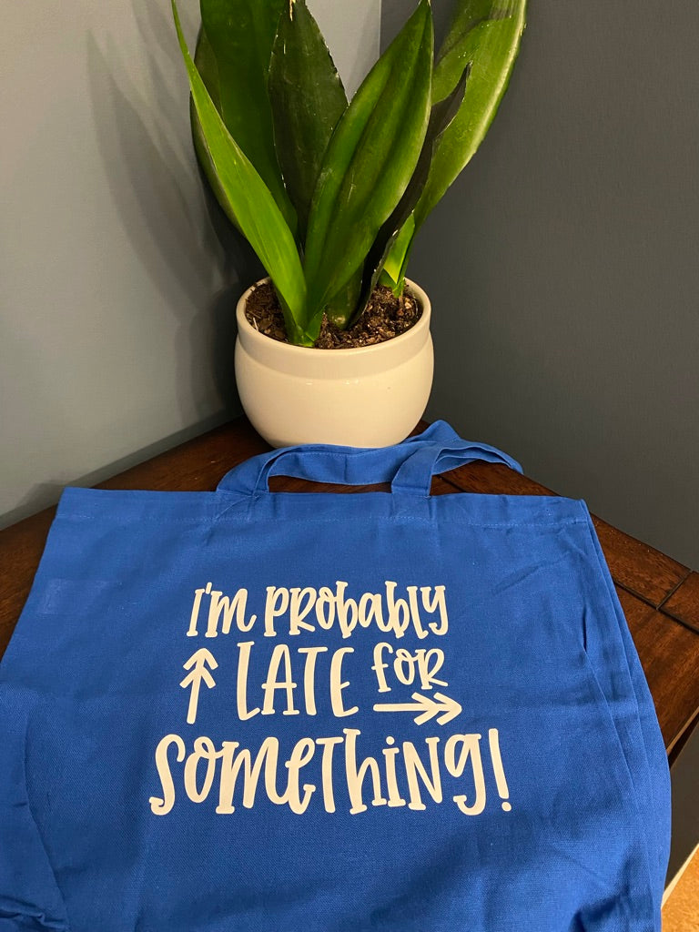 Tote bag- I'm probably late for something!