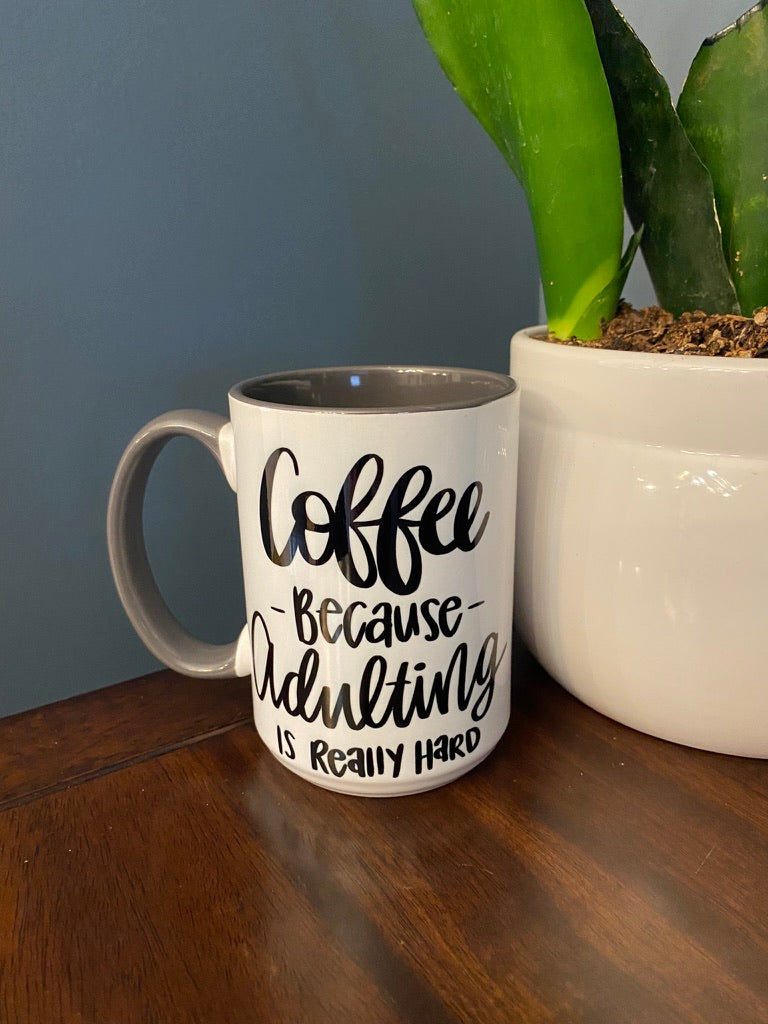 Coffee because adulting is hard