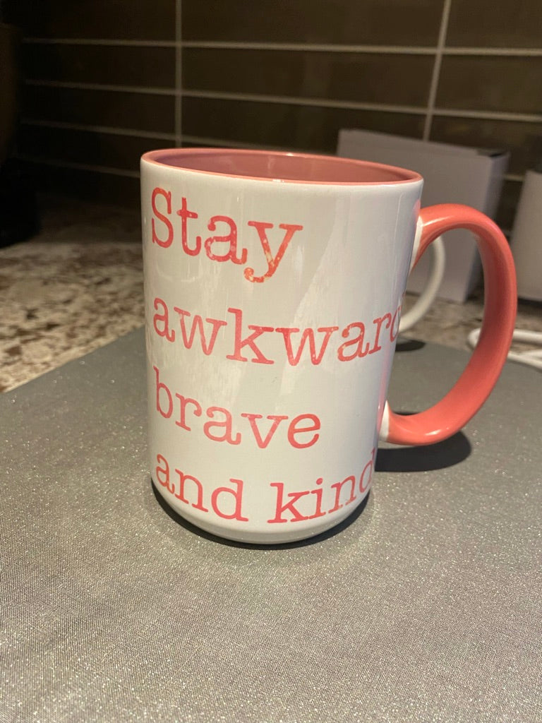 Stay awkward brave and kind coffee mug