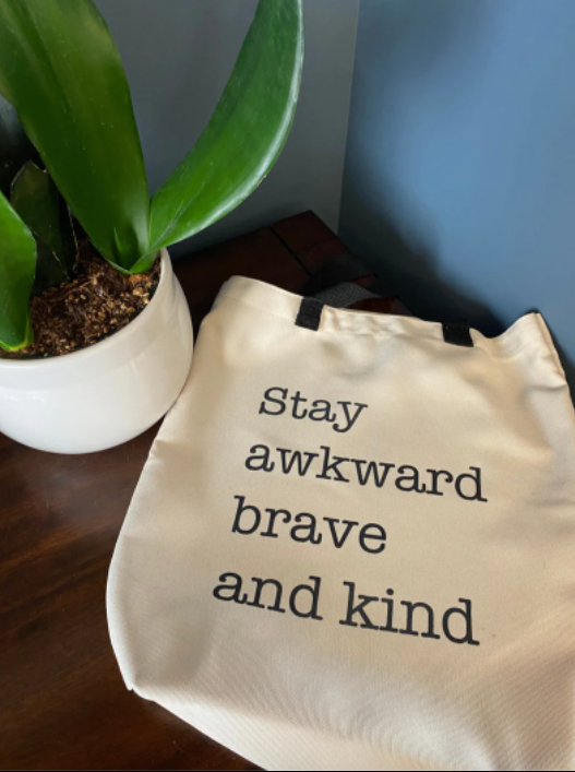 Stay Awkward brave and kind Tote
